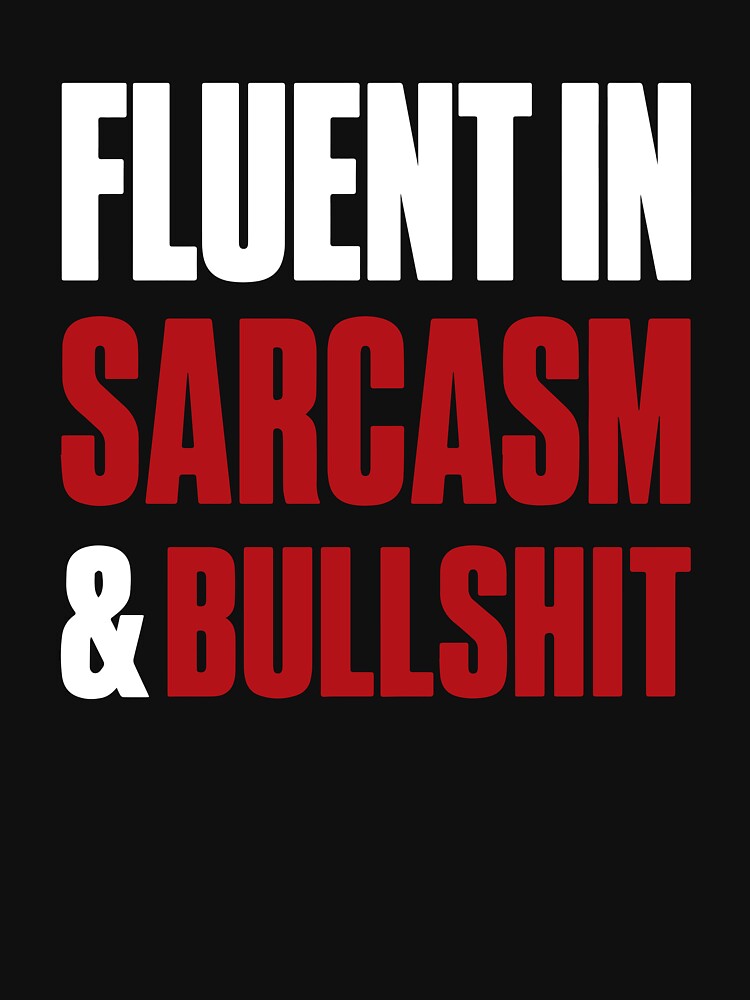 Fluent in Sarcasm & Bullshit Funny Quote Attitude by Karma Design