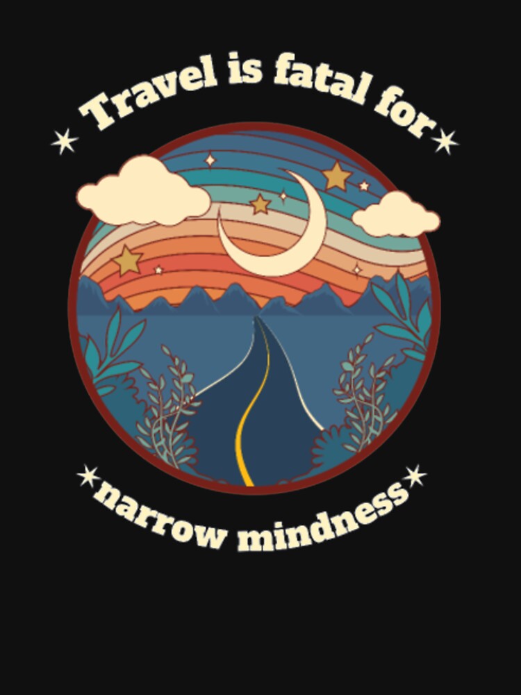 Travel fatal Narrow Mindness T Shirt by Clavitaps