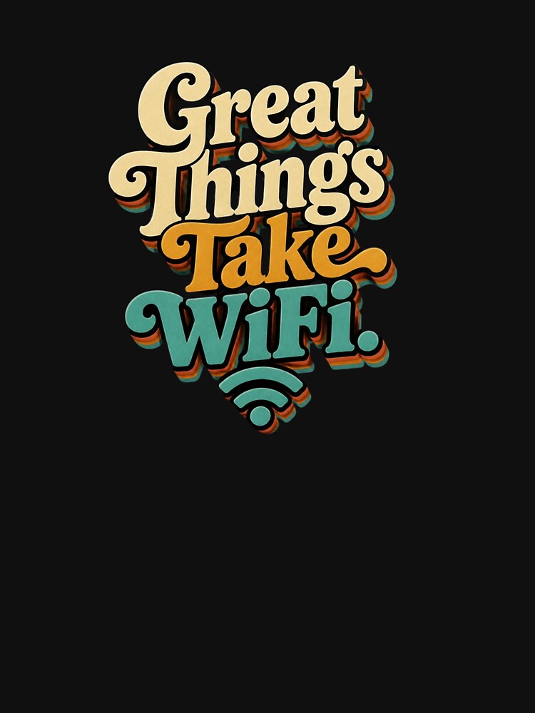 Great Things Take WiFi. | Funny Remote Work Retro Quote by Irene Catchmind