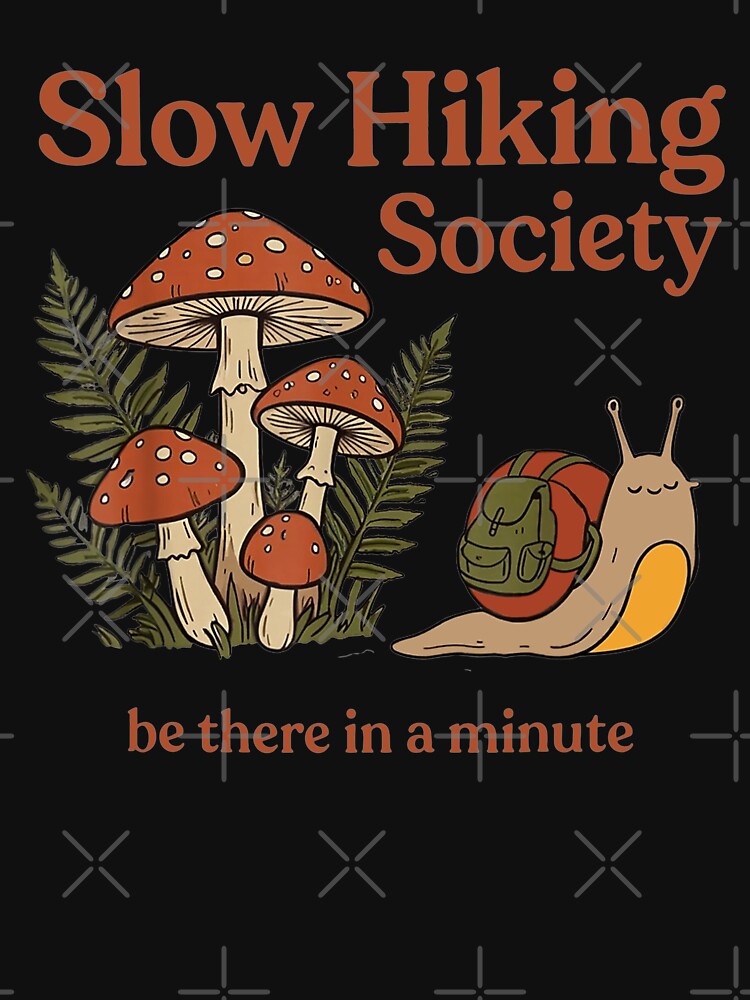 Slow Hiking Society Be There In A Minute by culturecute