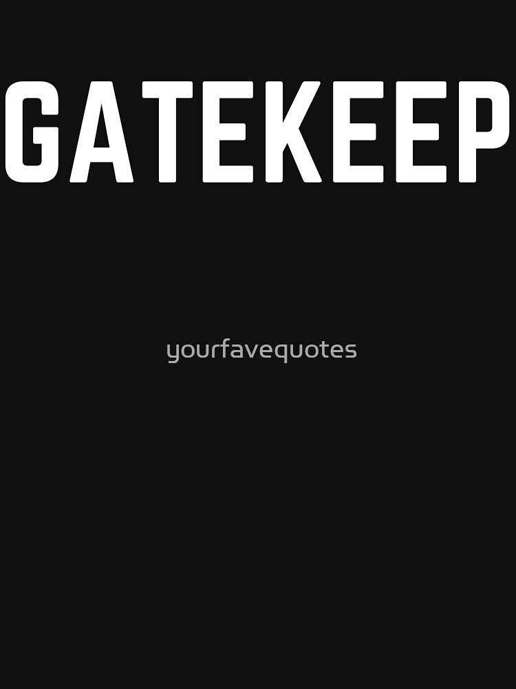 GATEKEEP by yourfavequotes