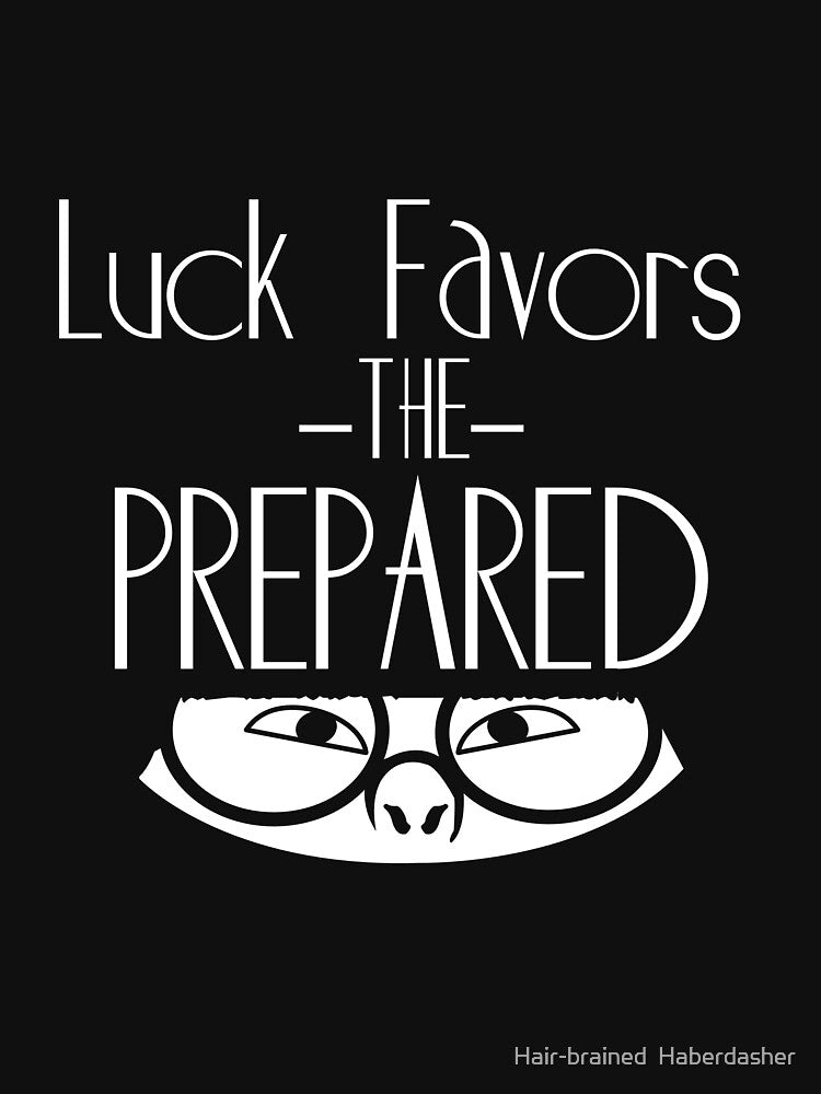 Luck Favors the Prepared- Edna Mode Quote by Hair-brained  Haberdasher