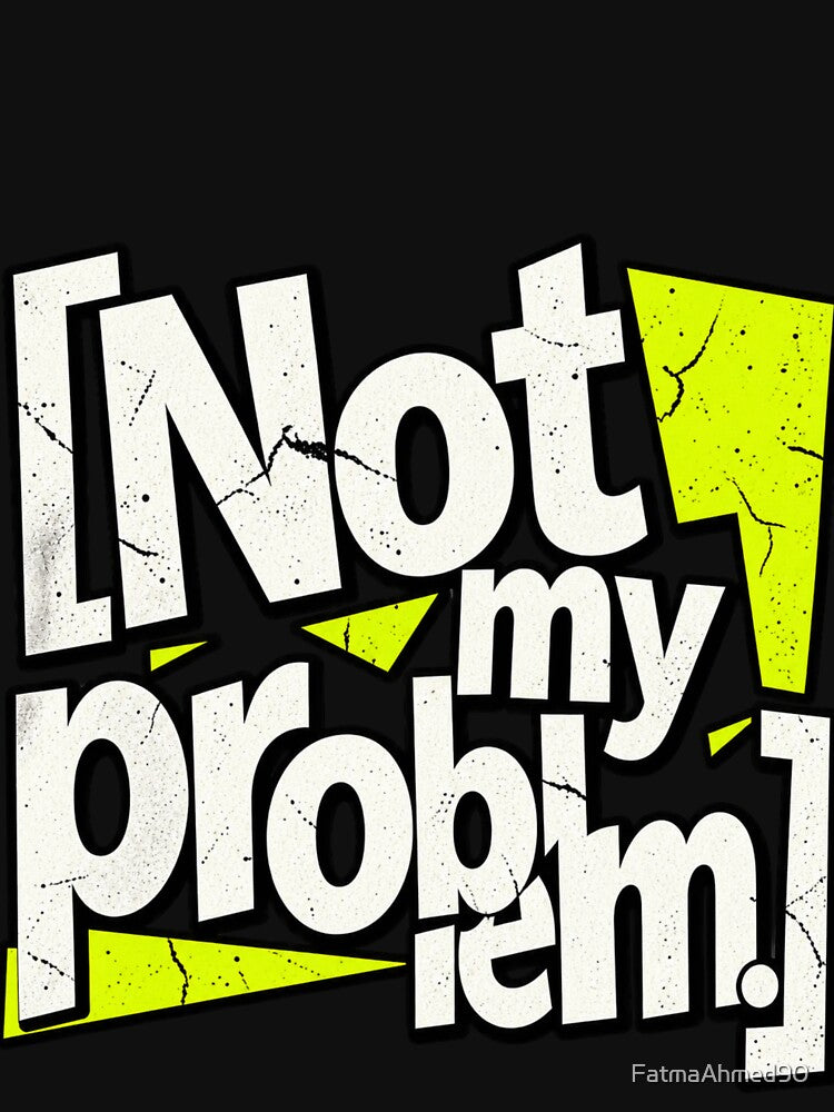 Not My Problem by FatmaAhmed90