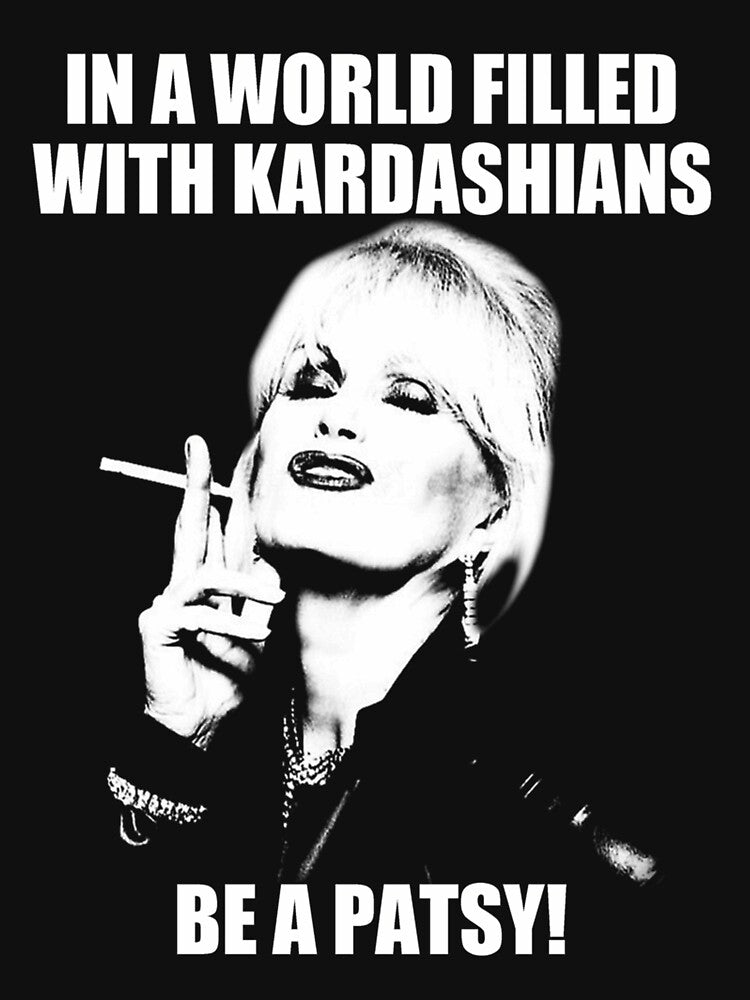 In A World Filled With Kardashians Be A Patsy by Johniggs