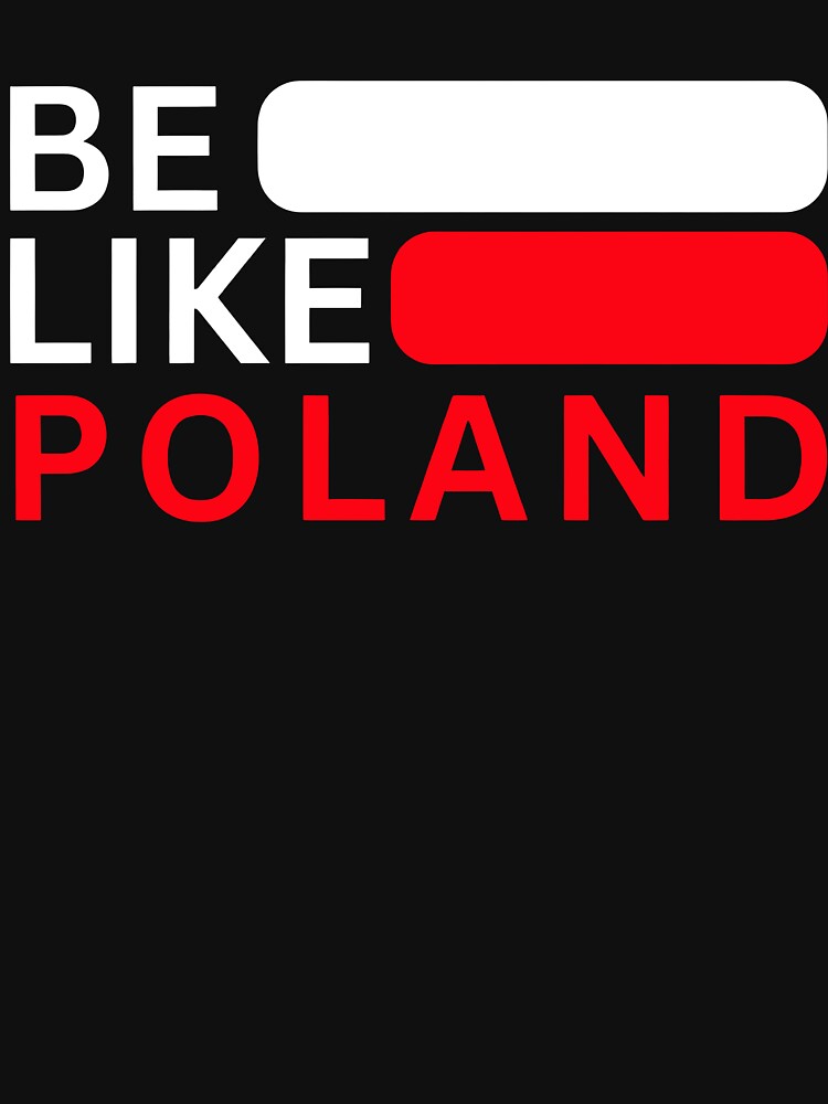 Be Like Poland Funny Patriotic Poland Flag by nojany