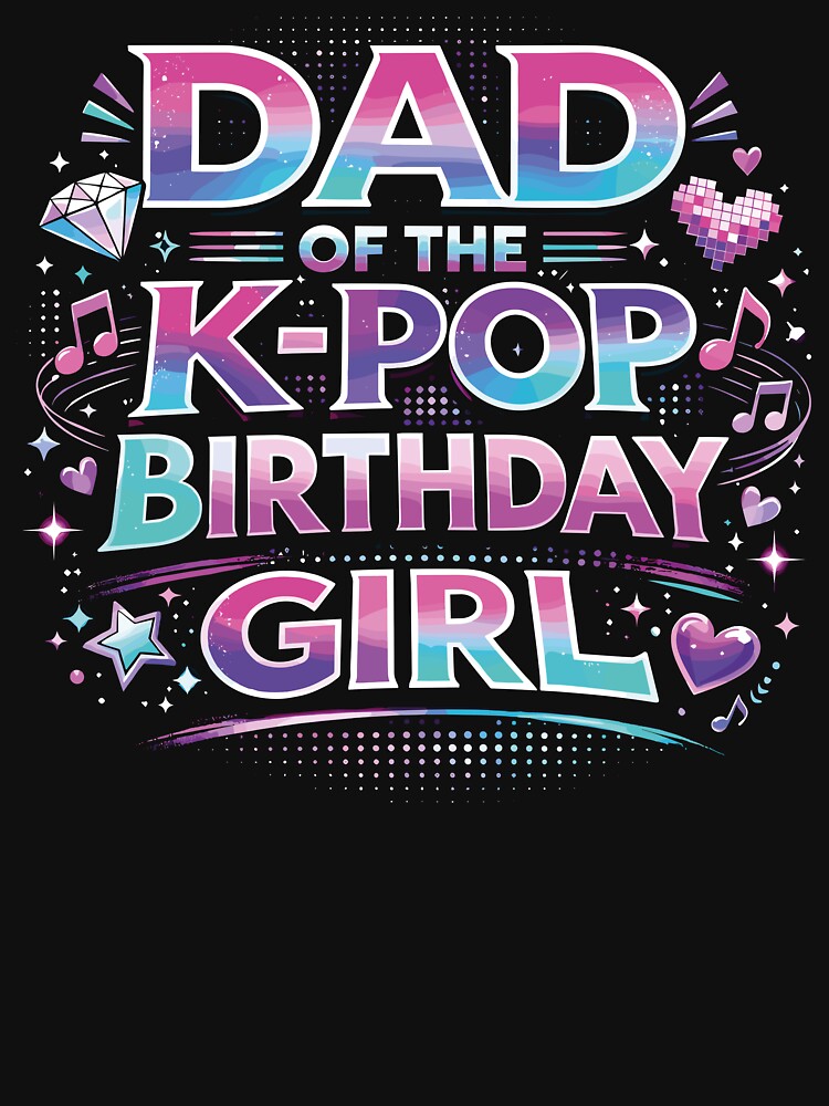 Dad of The K-Pop Birthday Girl by RyuEssence
