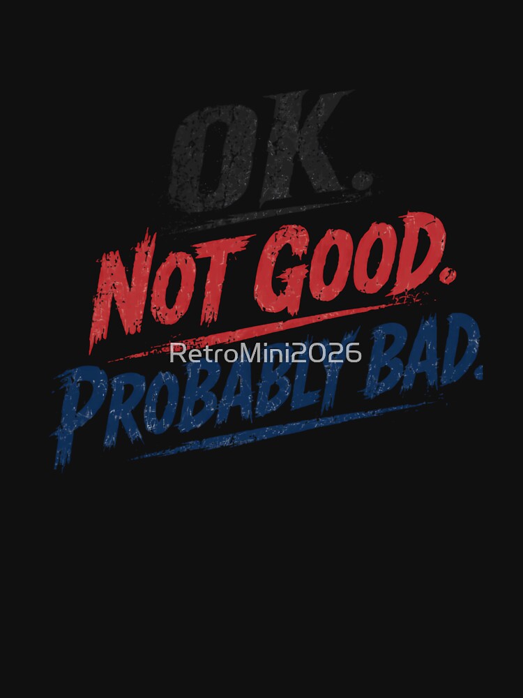 Ok. Not Good. Probably Bad. Relatable Mood Funny Saying by RetroMini2026