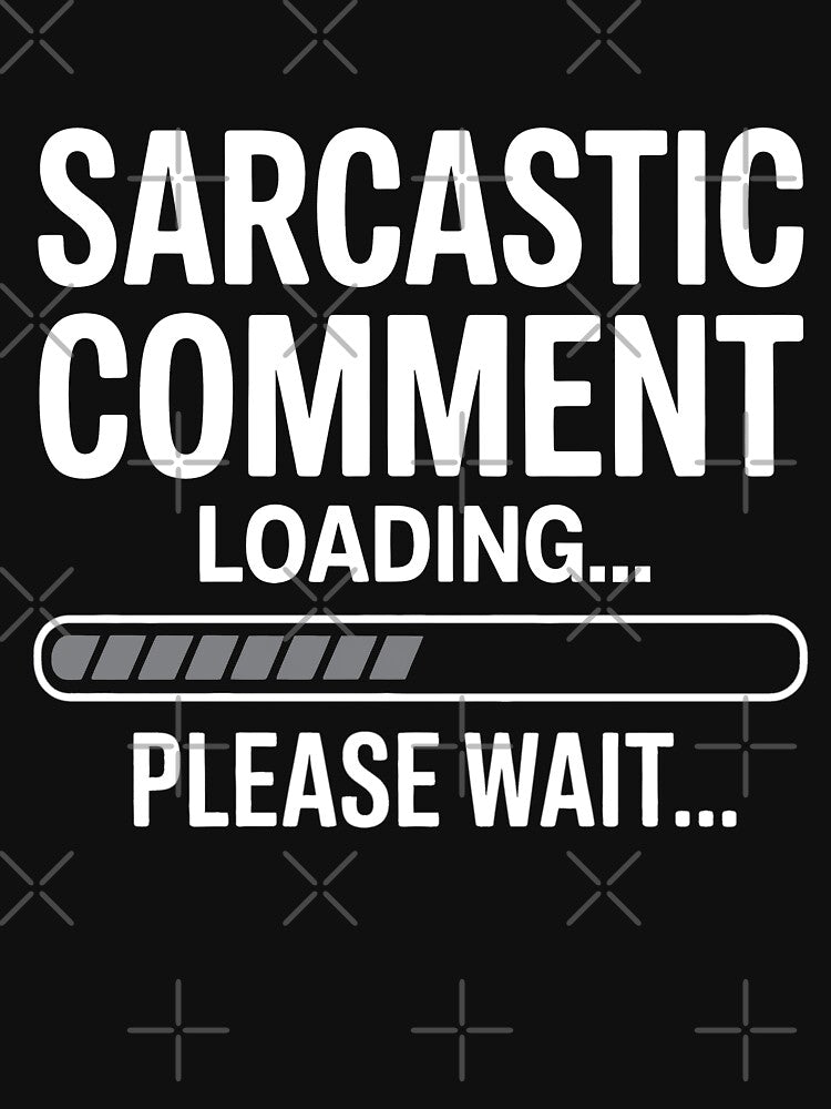 Sarcastic Comment Loading Please Wait Funny Sarcastic Gift by Say It With Ink