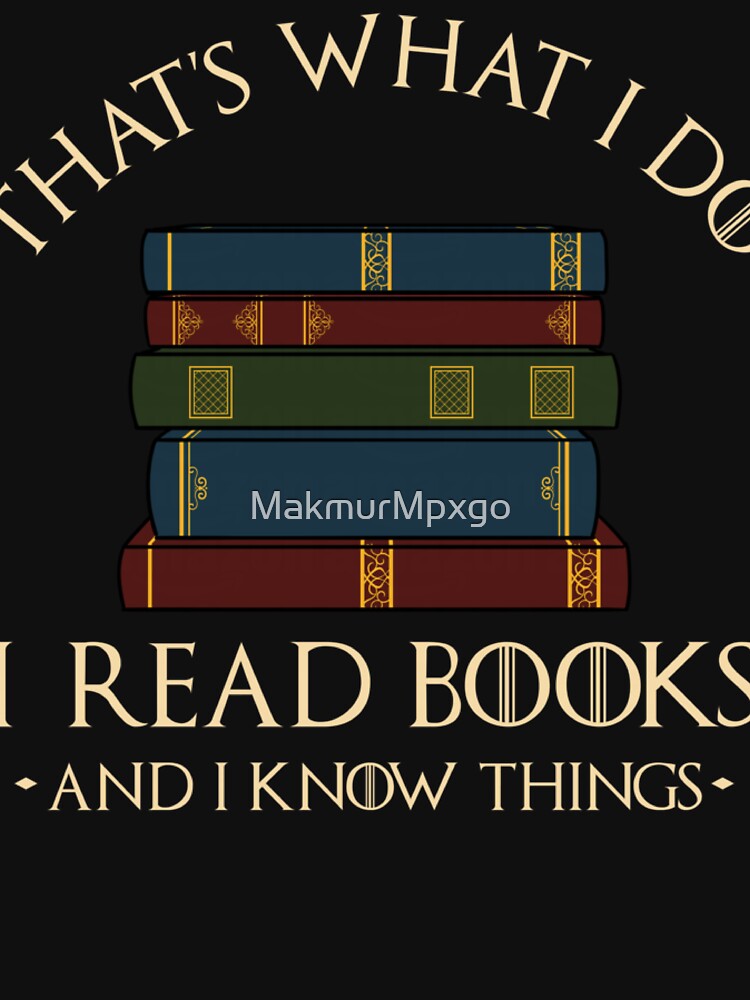 That'S What I Do I Read Books And I Know Things - Reading by MakmurMpxgo