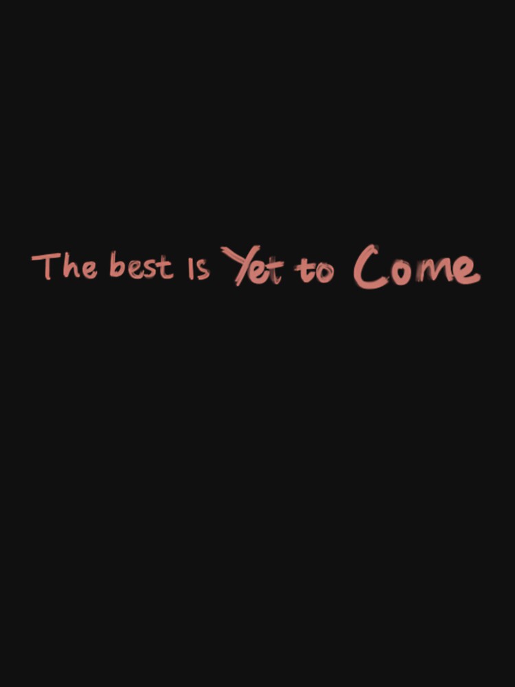 The Best Is Yet To Come Png Inspirational Graduati by YummyBlissFun