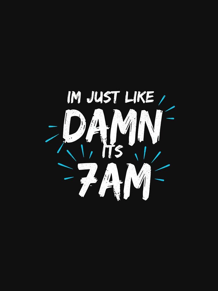 DAMN ITS 7AM Morning Vibes Grunge Tee by Merchifyme2000