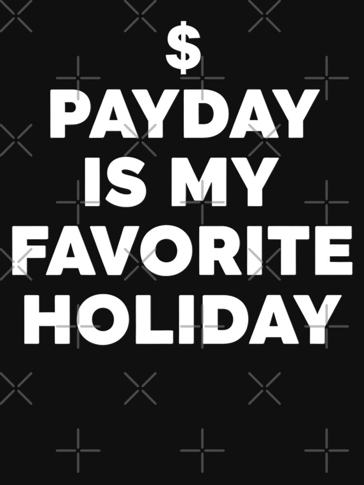 Payday Is My Favorite Holiday Funny Money Lover Quote by Teetreasure2