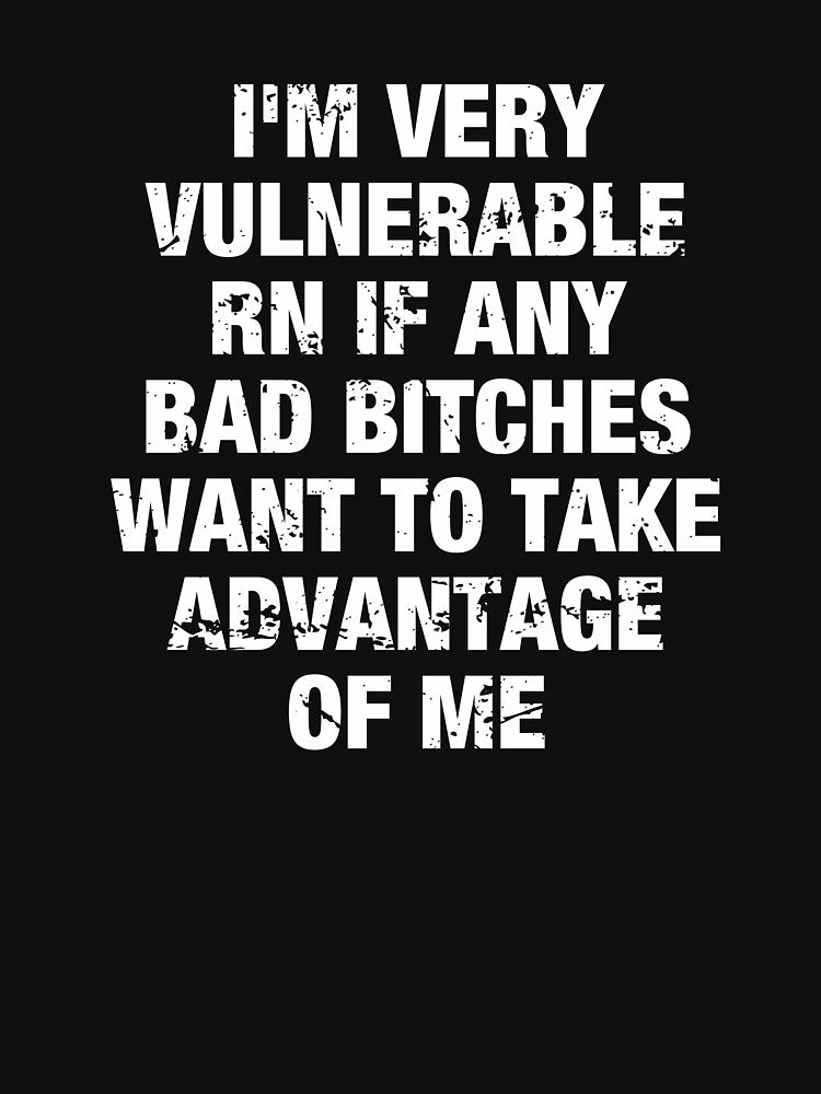 I'm Very Vulnerable Rn If Any Bad Bitches Want To Take Advantage Of Me by idalineverica