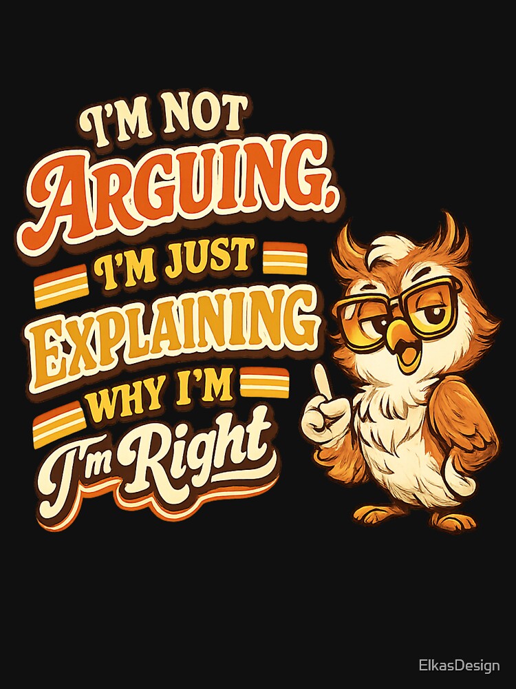 Funny Sarcastic Im Not Arguing Im Just Explaining Why Im Right Vintage Owl T-Shirt by ElkasDesign