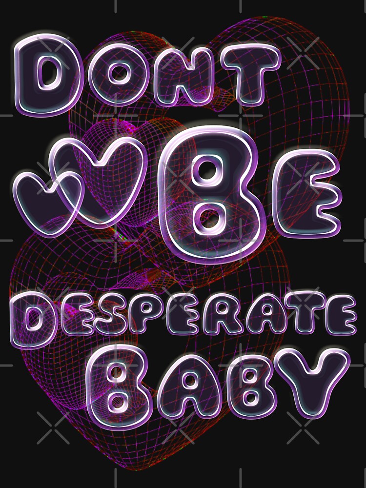 Don’t be desperate baby internet bubble y2k vibe by VantaTheArtist