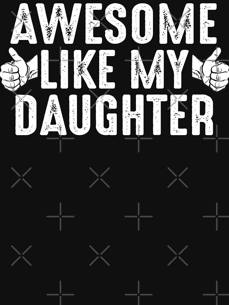 Awesome Like My Daughter Fathers Day Funny dad joke gift from daughter by alenaz