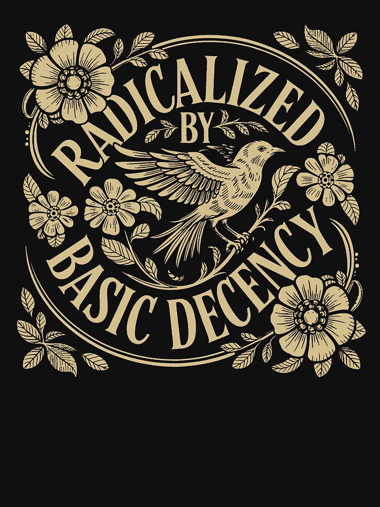 Radicalized by Basic Decency Dove Bird Anti Trump Protest - Radicalized By Basic Decency - Political Protest - Social Justice by gusmanvinagetti