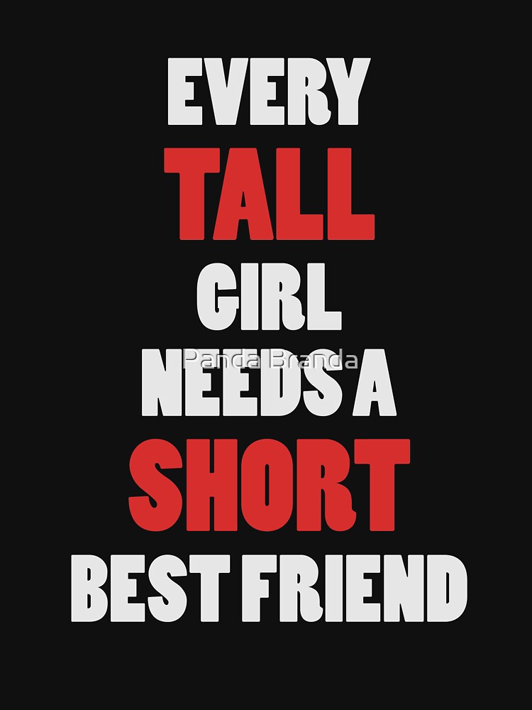 Every Tall Girl Needs A Short Best Friend Shirt Funny Best Friend T-Shirt Great Gift For BFFs by Panda Branda