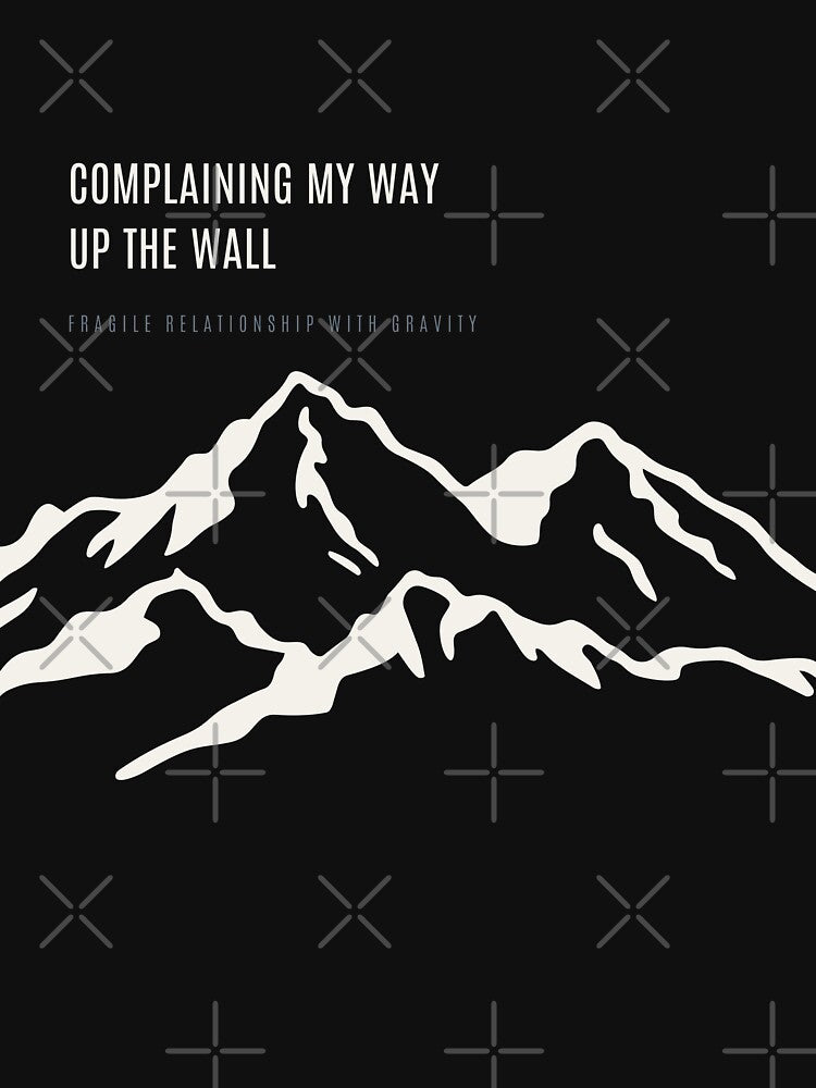 Complaining My Way Up The Wall Ironic Climbing Burnout Minimal Mountain by SlothcoreVibes