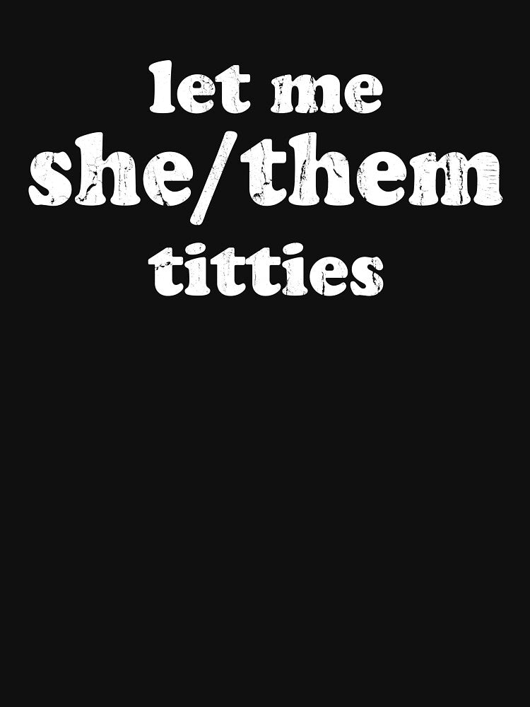Let Me She/Them Titties by studionelloe