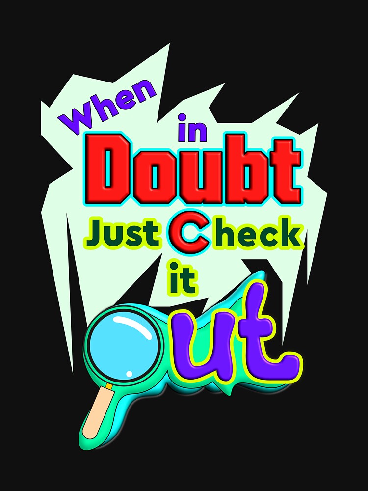 When in Doubt, Just Check it Out - Funny Quote Design by T2T-ees