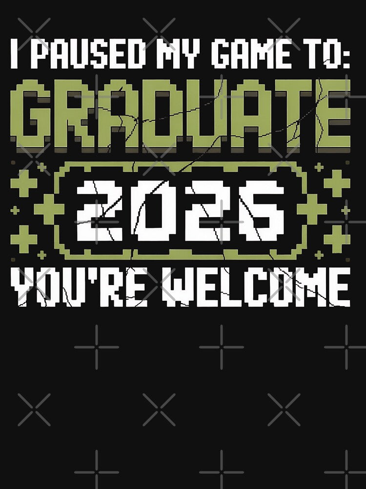 I Paused My Game To Graduate 2026 Graduation You're Welcome by universe-hold ⭐⭐⭐⭐⭐