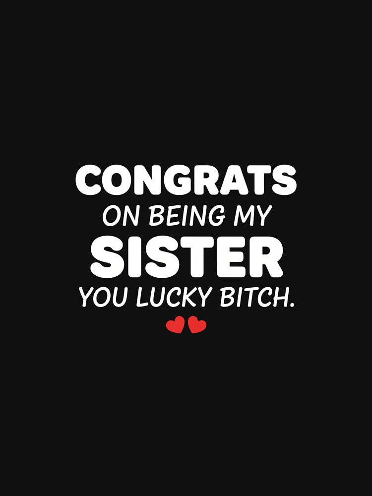 Lucky Sister Humorous Gift - Funny Sibling T-Shirt by Merchifyme2000