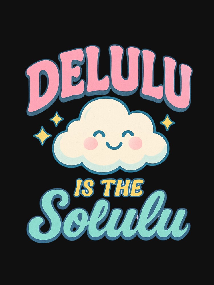 Delulu Is The Solulu – Cute Aesthetic Cloud Meme by MOAVE-Design