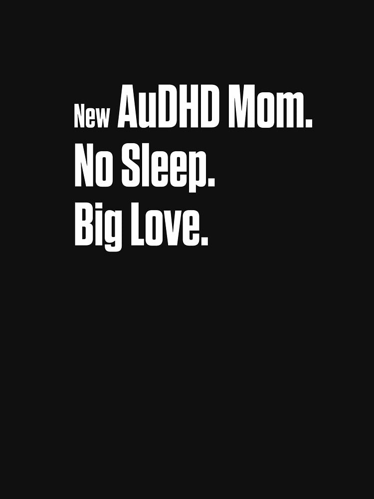New ADHD Mom No Sleep Big Love Neurodivergent by Notty DOT