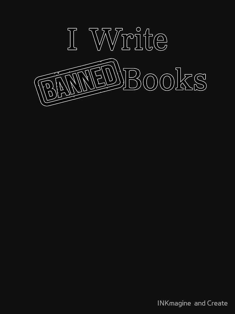 I write Banned Books by INKmagine  and Create