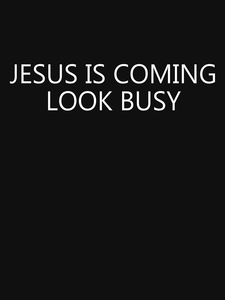 Jesus Is Coming Look Busy by alloutshirts