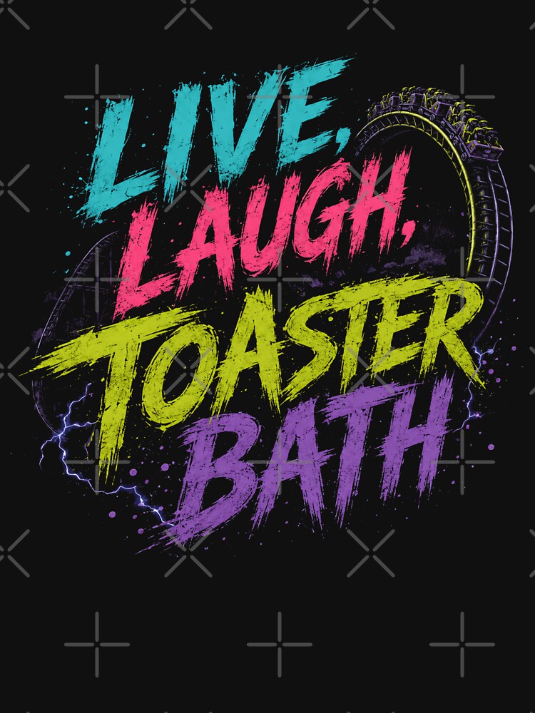 Live. Laugh. Toaster Bath. Dark Humor Sarcastic Anti Live Laugh Love Goth by HumansStuck12