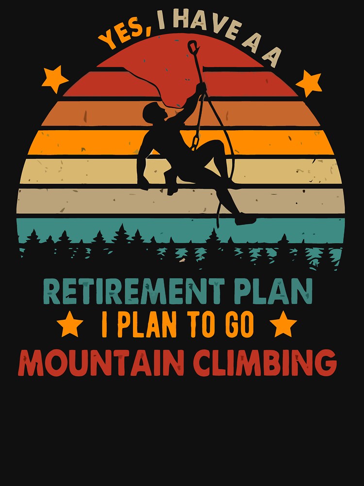 Yes I Have A Retirement Plan I Plan To Go Climbing - Rock Climber Retro Art by BendyBeasts