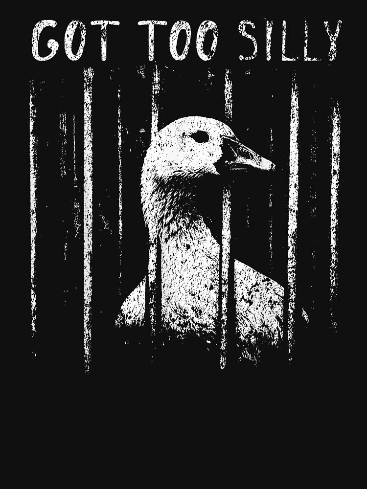 Got Too Silly Goose Meme Funny Goose Jailbird Prison by ZalcArtStore