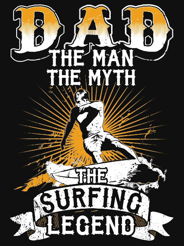 Dad - The Man The Myth The Surfing Legend by GeniusDesignArt