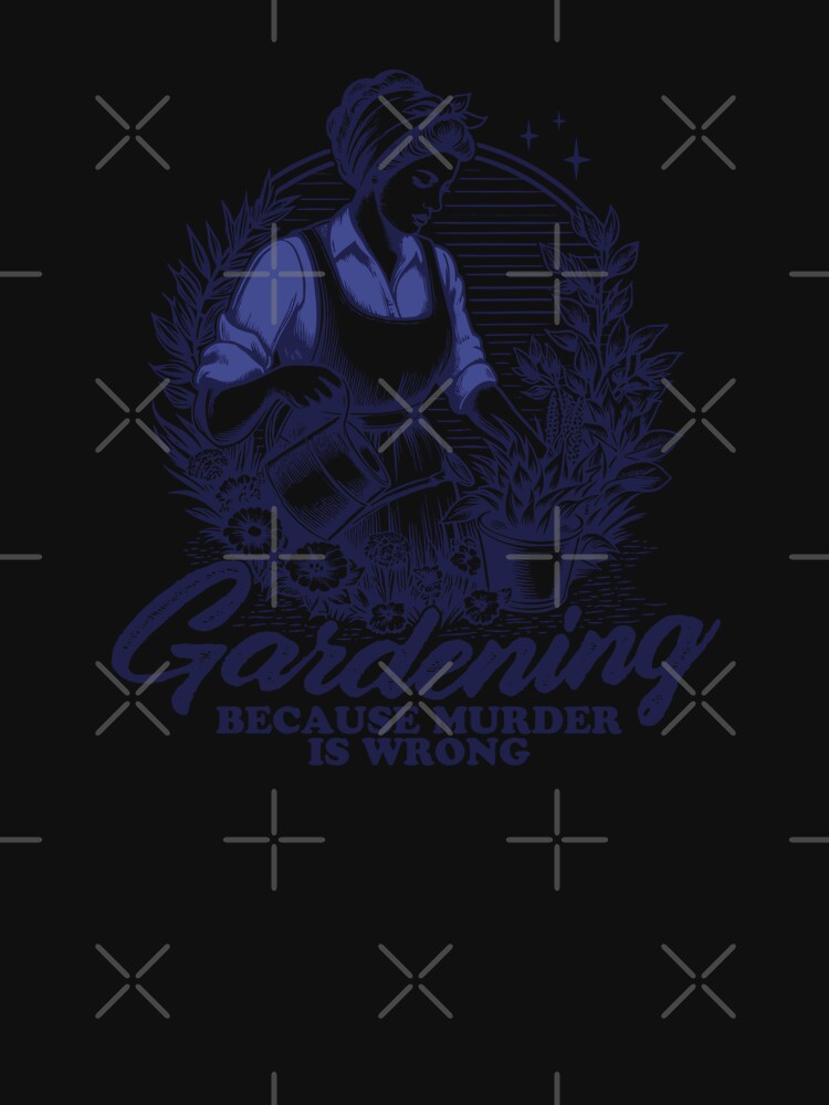 Gardening Because Murder Is Wrong – Funny Gardening Humor Design by TheRamesCo