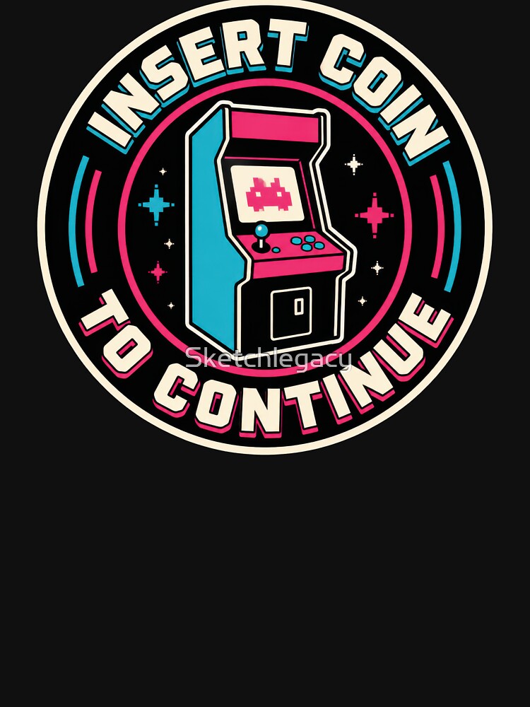 Insert Coin To Continue Retro Arcade by Sketchlegacy