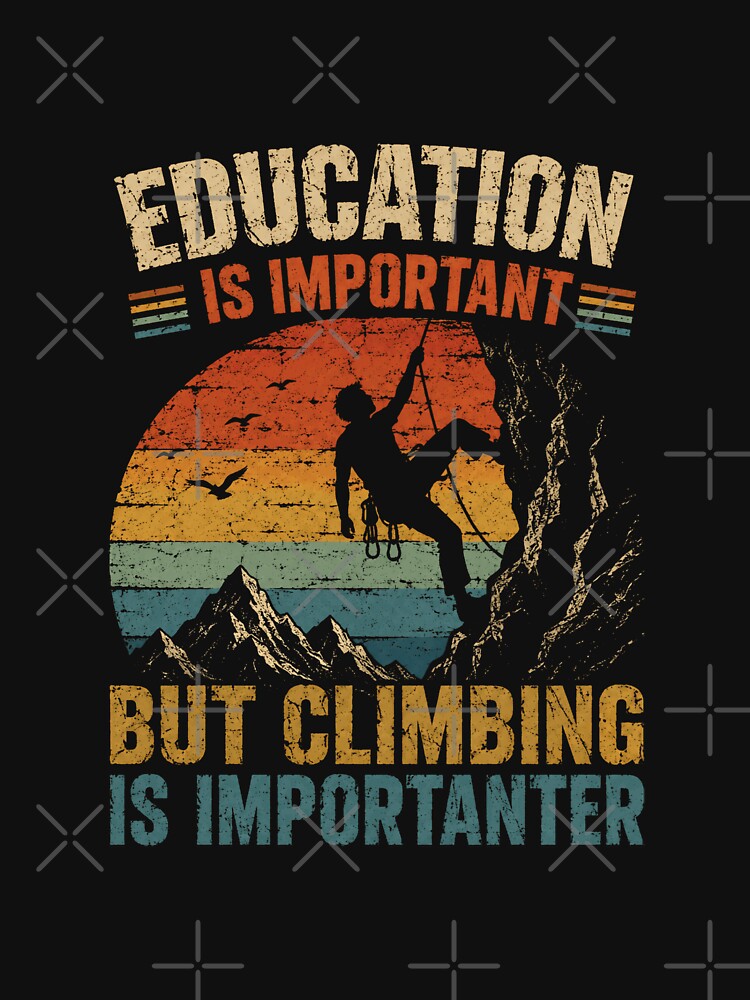 Education Is Important But Climbing Is Importer Climber Rock Climbing Humor by JonesFlora2025