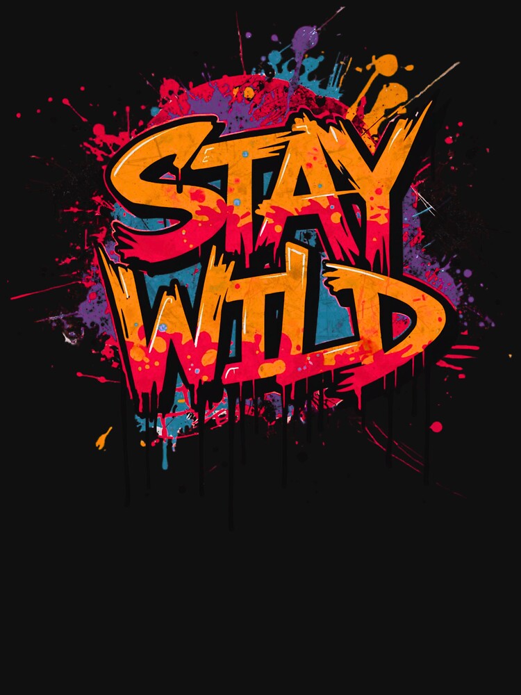 Stay Wild Drip Graffiti  – Urban Street Style Design by typoinspired