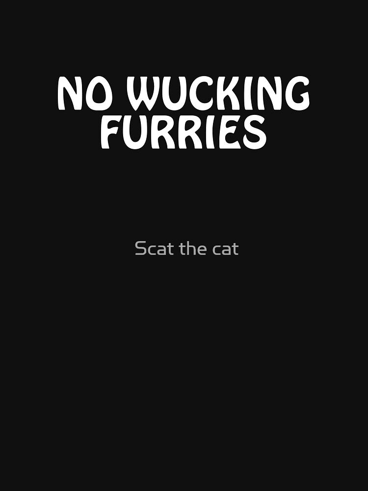 No Wucking Furries by Scat the cat