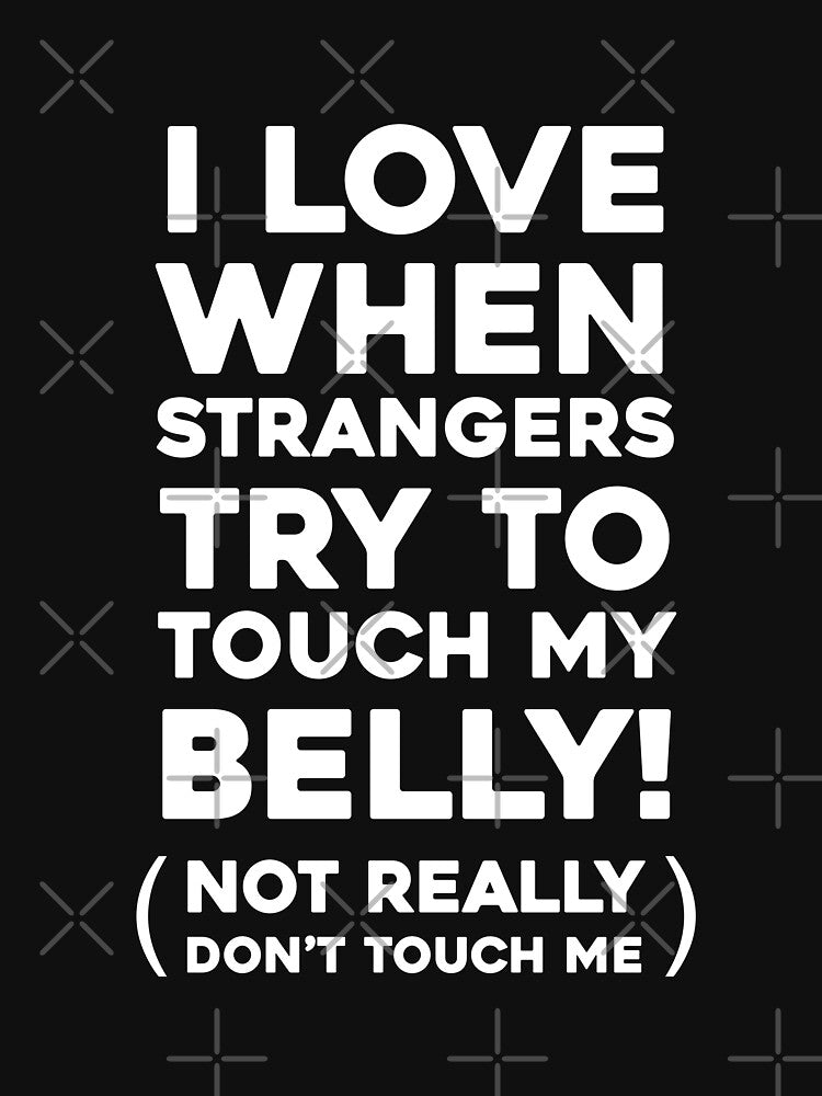 I love when strangers try to touch my belly! by Mad Over Store