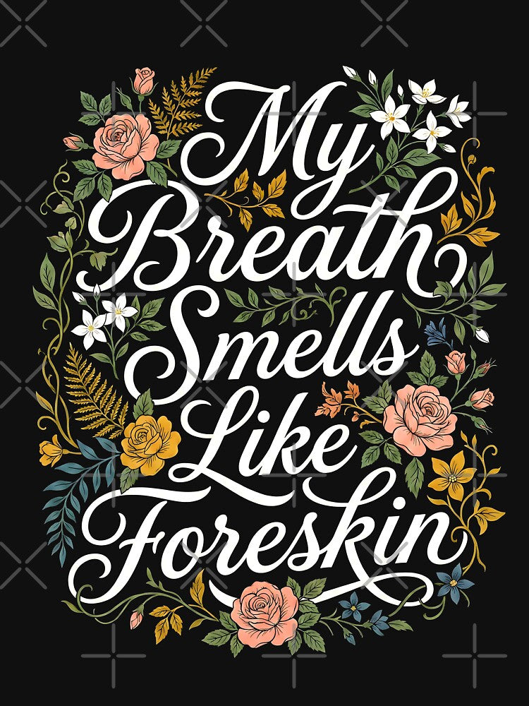 My Breath Smells Like Foreskin – Funny Meditation & Mindfulness Humor Design by ArcaneArtistry