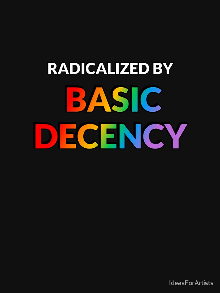 Radicalized By Basic Decency - Rainbow Text by Inspirationmotivation