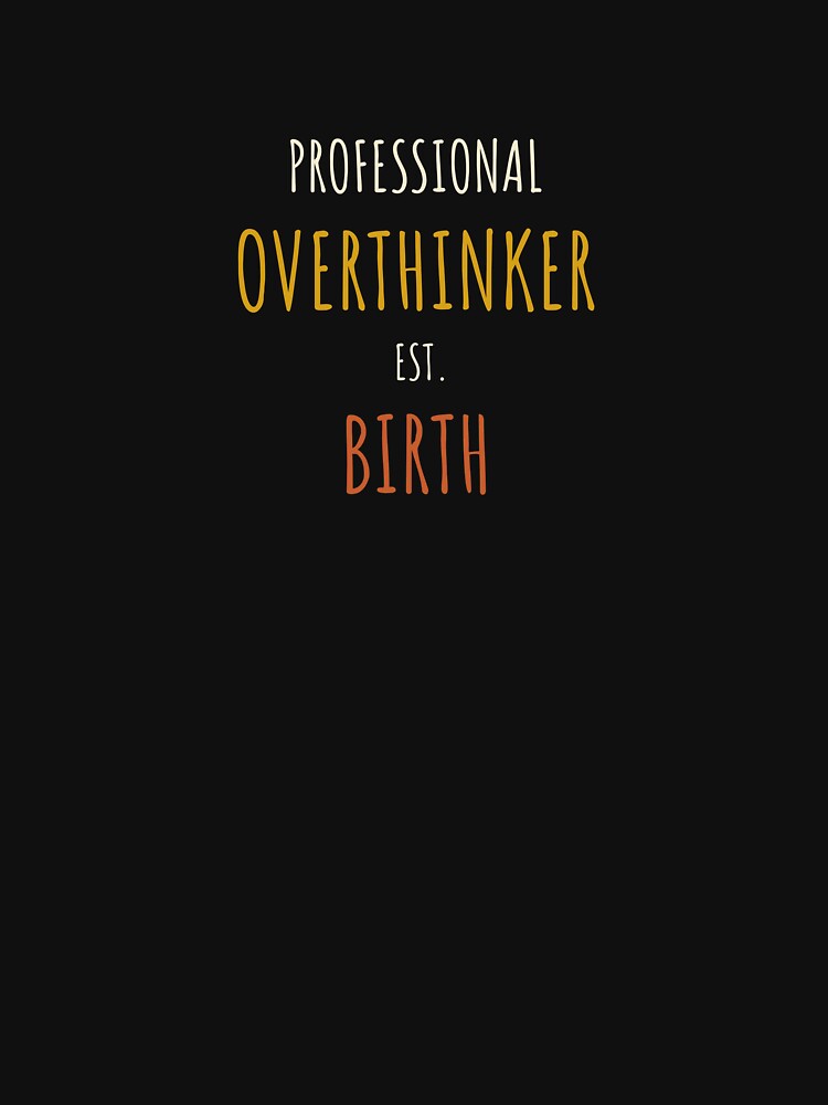 Professional Overthinker Est. Birth | Funny Typography Design by Rush2Buy