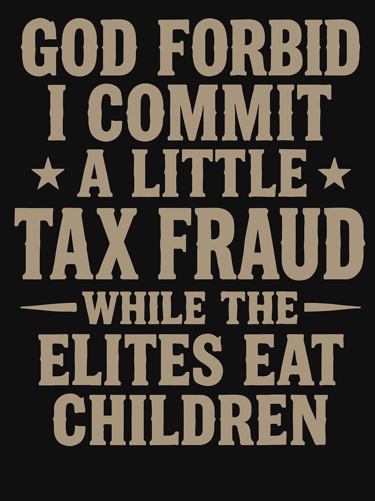 God Forbid I Commit A Little Tax Fraud Funny Satirical Quote Design by kiralynstration