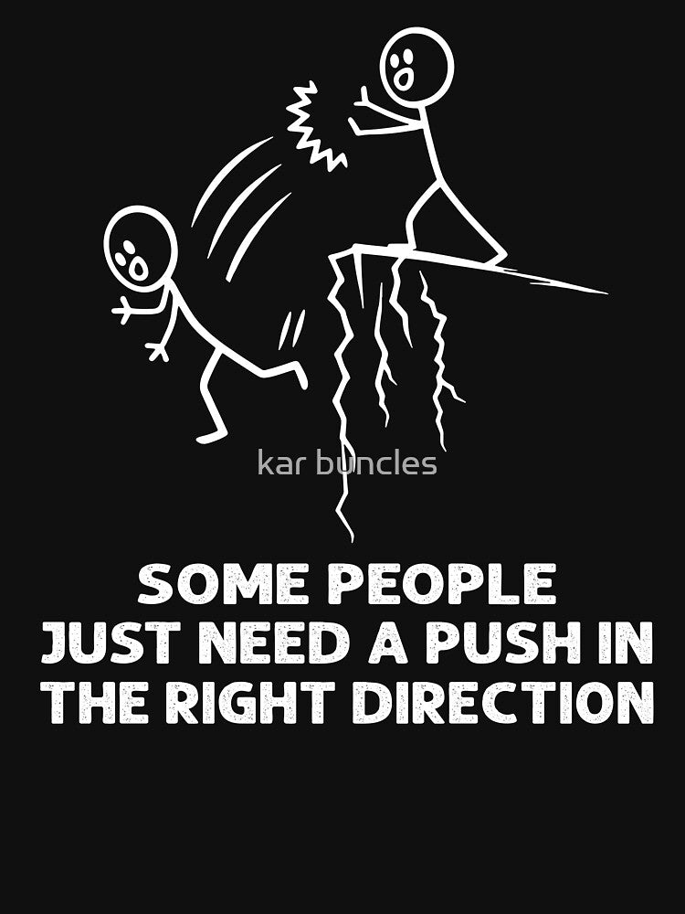 Some People Just Need A Push In The Right Direction by kar buncles