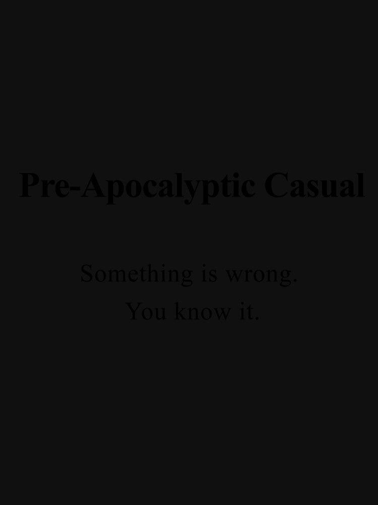 Pre-Apocalyptic Casual: Something Is Wrong by birdspinestudio