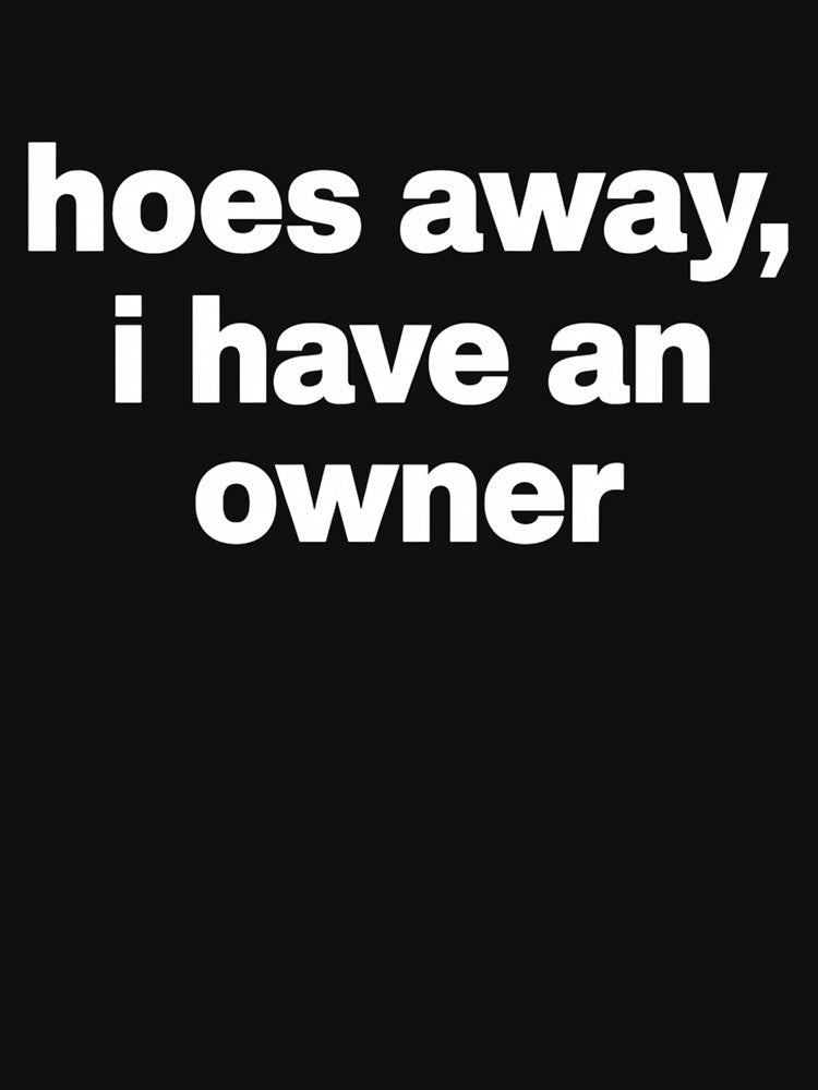 Hoes Away I Have Owner by harlotoreldela