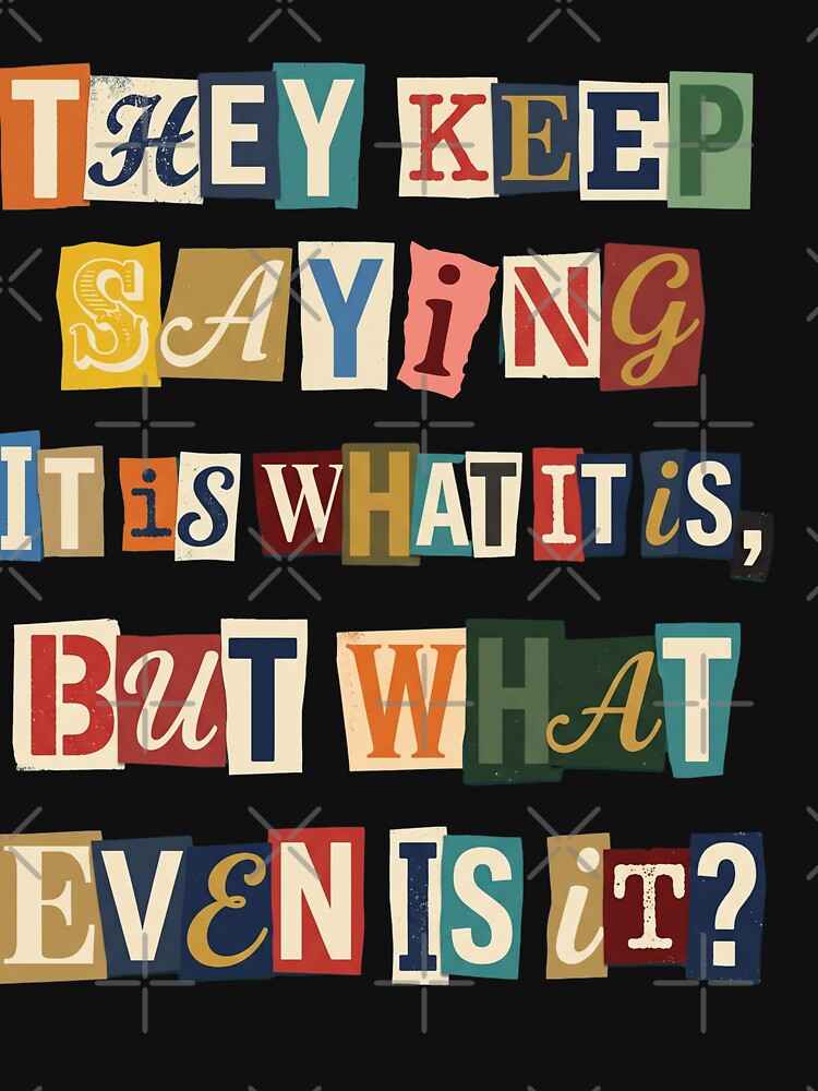 What Even Is It Sarcastic Ransom Note Quote by d247