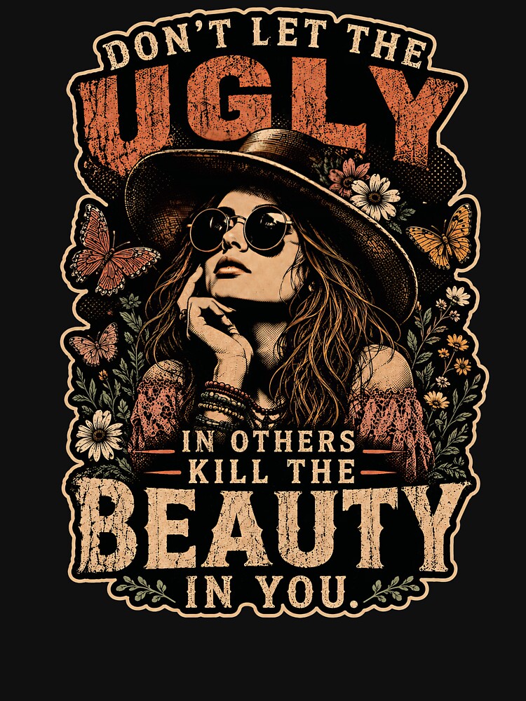 Don’t Let The Ugly In Others Kill The Beauty In You – Boho Woman Inspirational Design by PosiMCreations